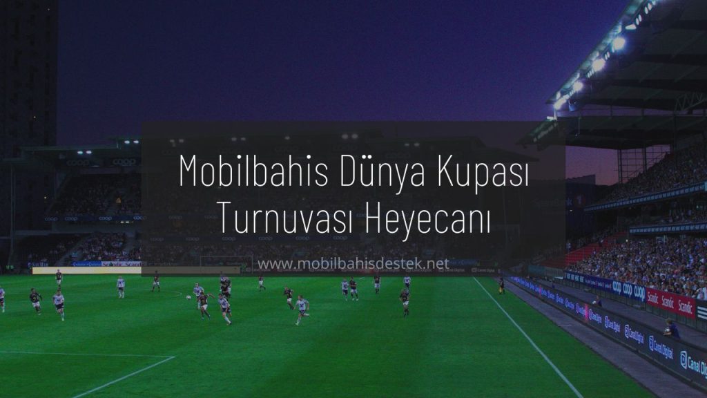 Mobilbahis Dünya Kupası Turnuvası