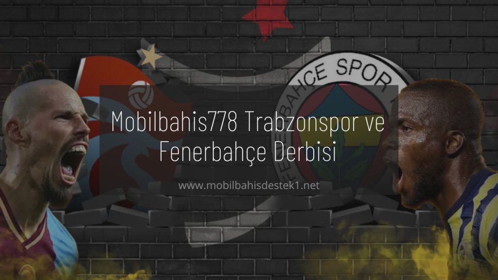 Mobilbahis778 Trabzonspor ve Fenerbahçe
