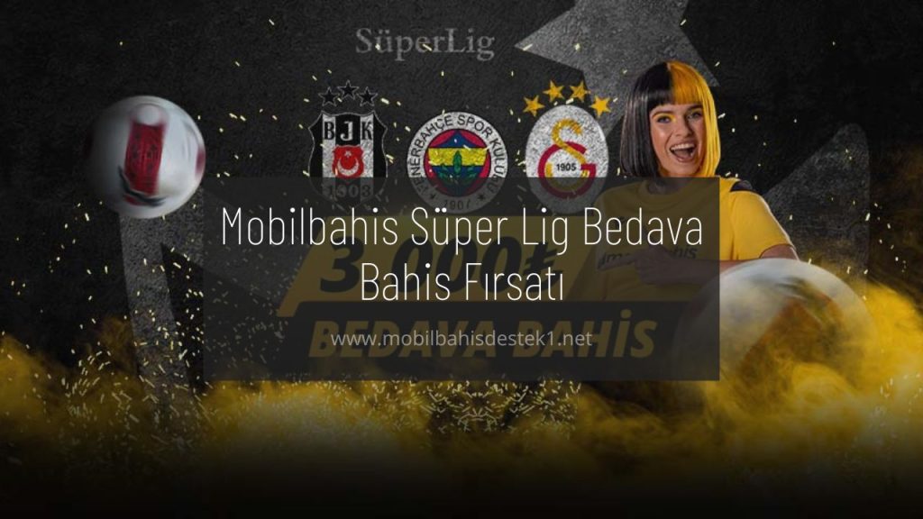 Mobilbahis Süper Lig Bedava Bahis