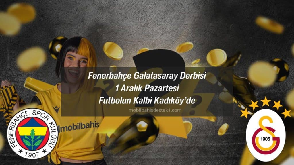 Fenerbahçe Galatasaray Derbisi | 1 Aralık Pazartesi Futbolun Kalbi Kadıköy’de