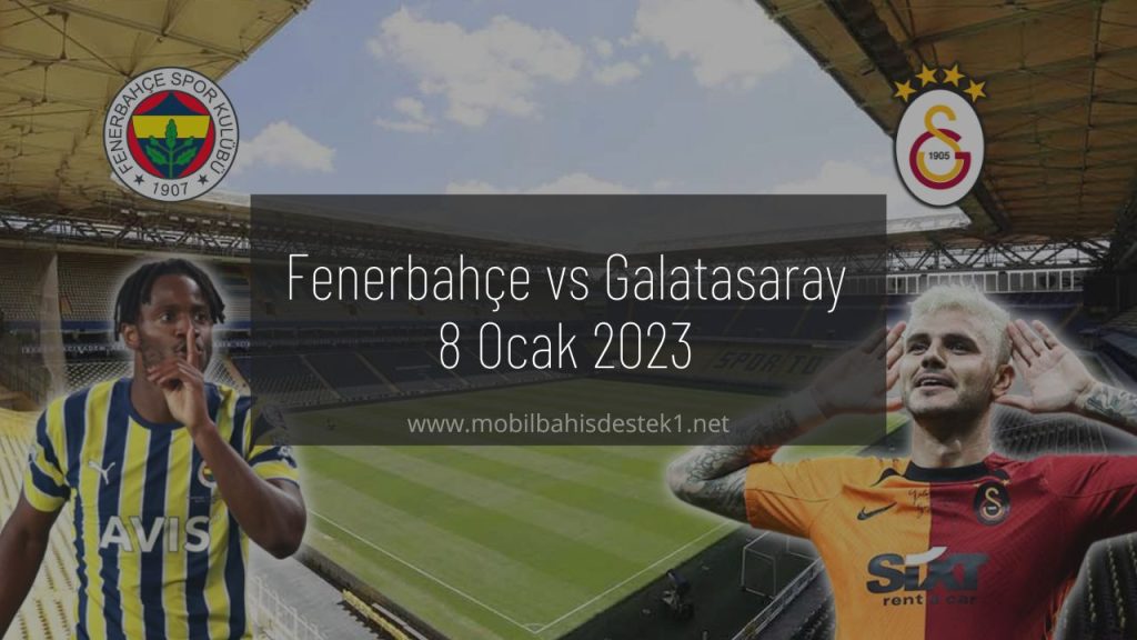 Fenerbahçe vs Galatasaray 8 Ocak 2023
